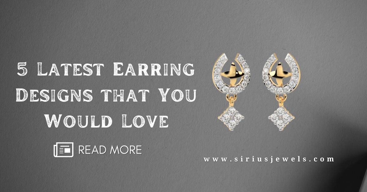 5 Latest Earring Designs That You Would Love